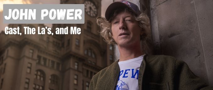John Power - Cast, The Las, and Me 